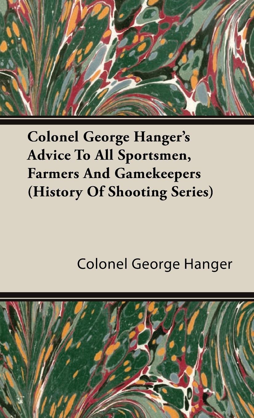 Vorderes Coverbild Colonel George Hanger's Advice To All Sportsmen, Farmers And Gamekeepers (History Of Shooting Series)