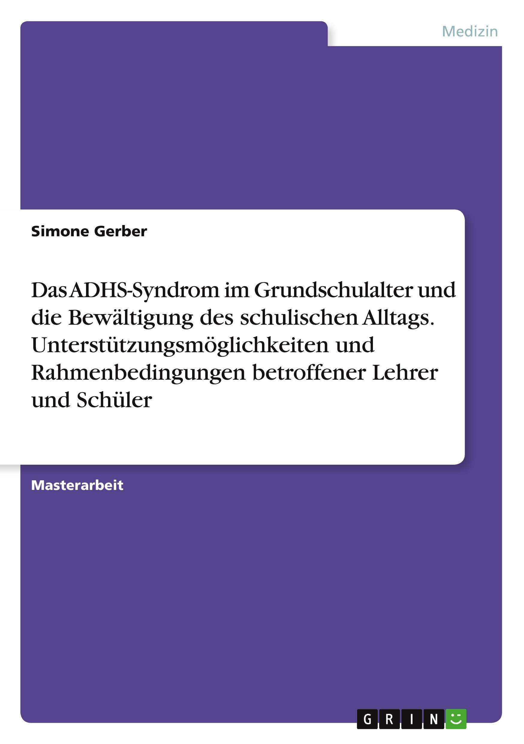 Vorderes Coverbild Das ADHS-Syndrom im Grundschulalter und die Bewältigung des schulischen Alltags. Unterstützungsmöglichkeiten und Rahmenbedingungen betroffener Lehrer und Schüler