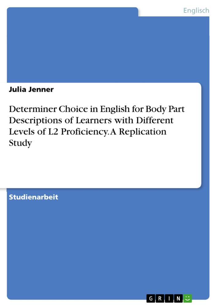 Vorderes Coverbild Determiner Choice in English for Body Part Descriptions of Learners with Different Levels of L2 Proficiency. A Replication Study