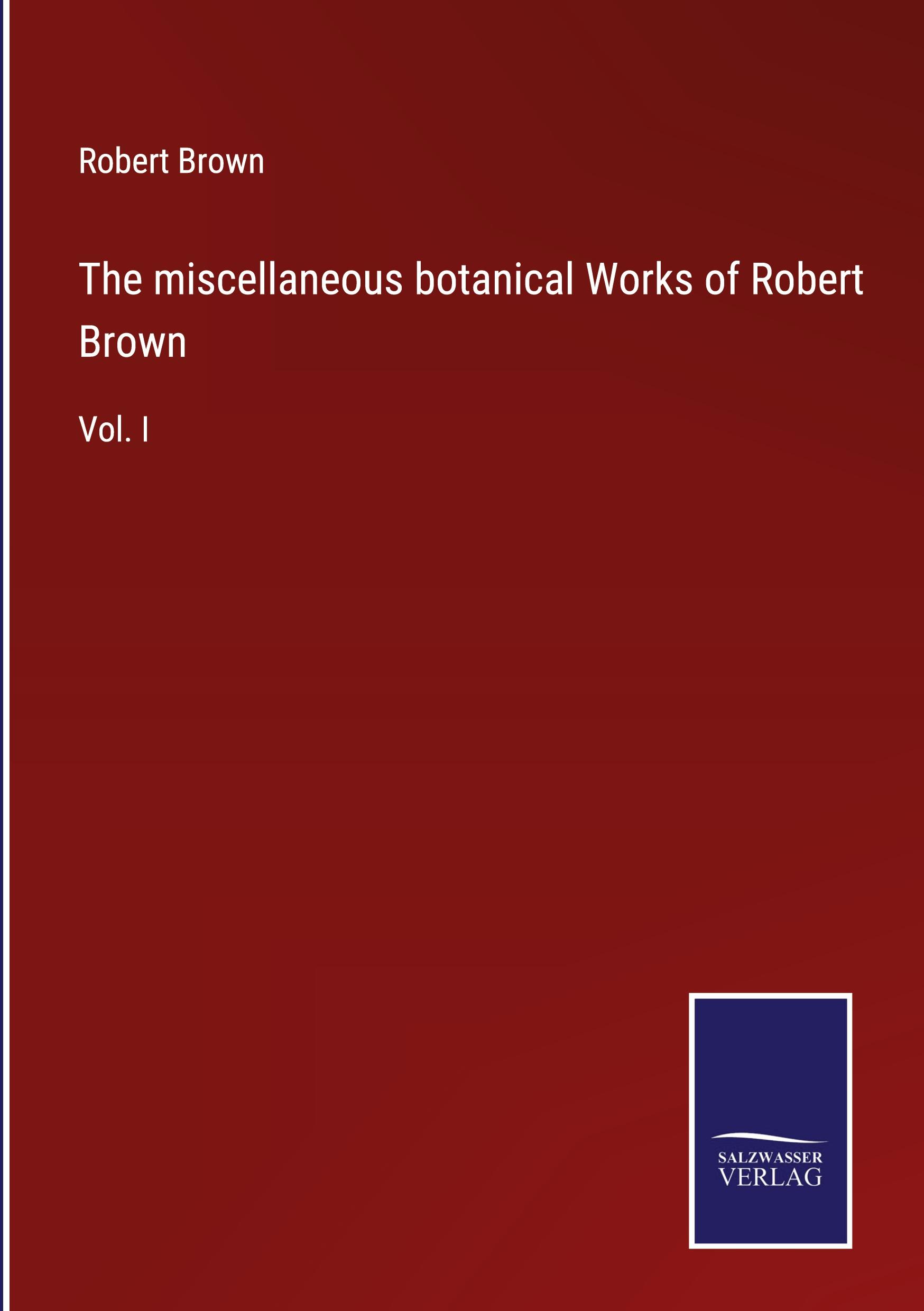 Vorderes Coverbild The miscellaneous botanical Works of Robert Brown