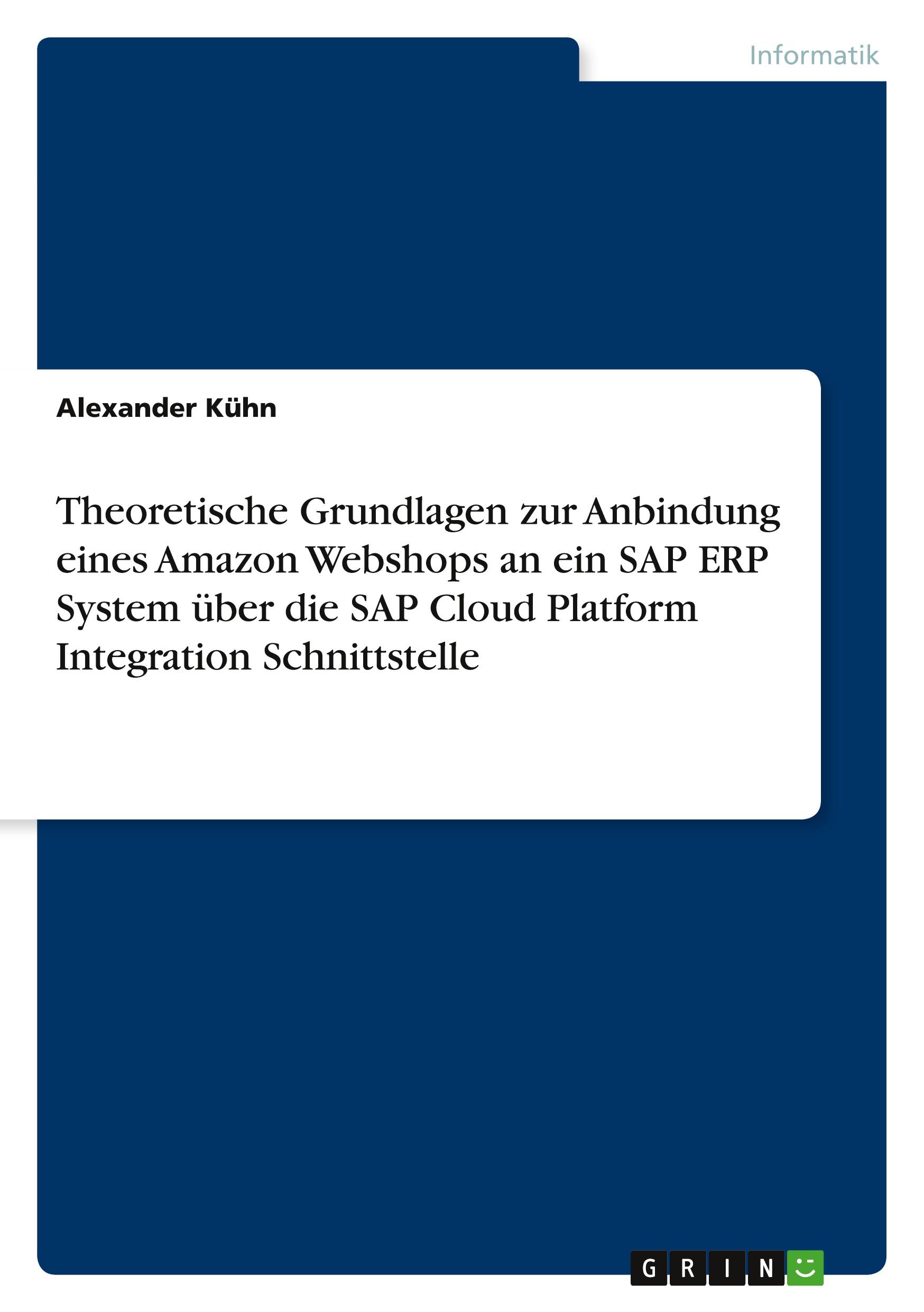 Vorderes Coverbild Theoretische Grundlagen zur Anbindung eines Amazon Webshops an ein SAP ERP System über die SAP Cloud Platform Integration Schnittstelle