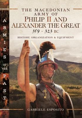 Vorderes Coverbild The Macedonian Army of Philip II and Alexander the Great, 359-323 BC