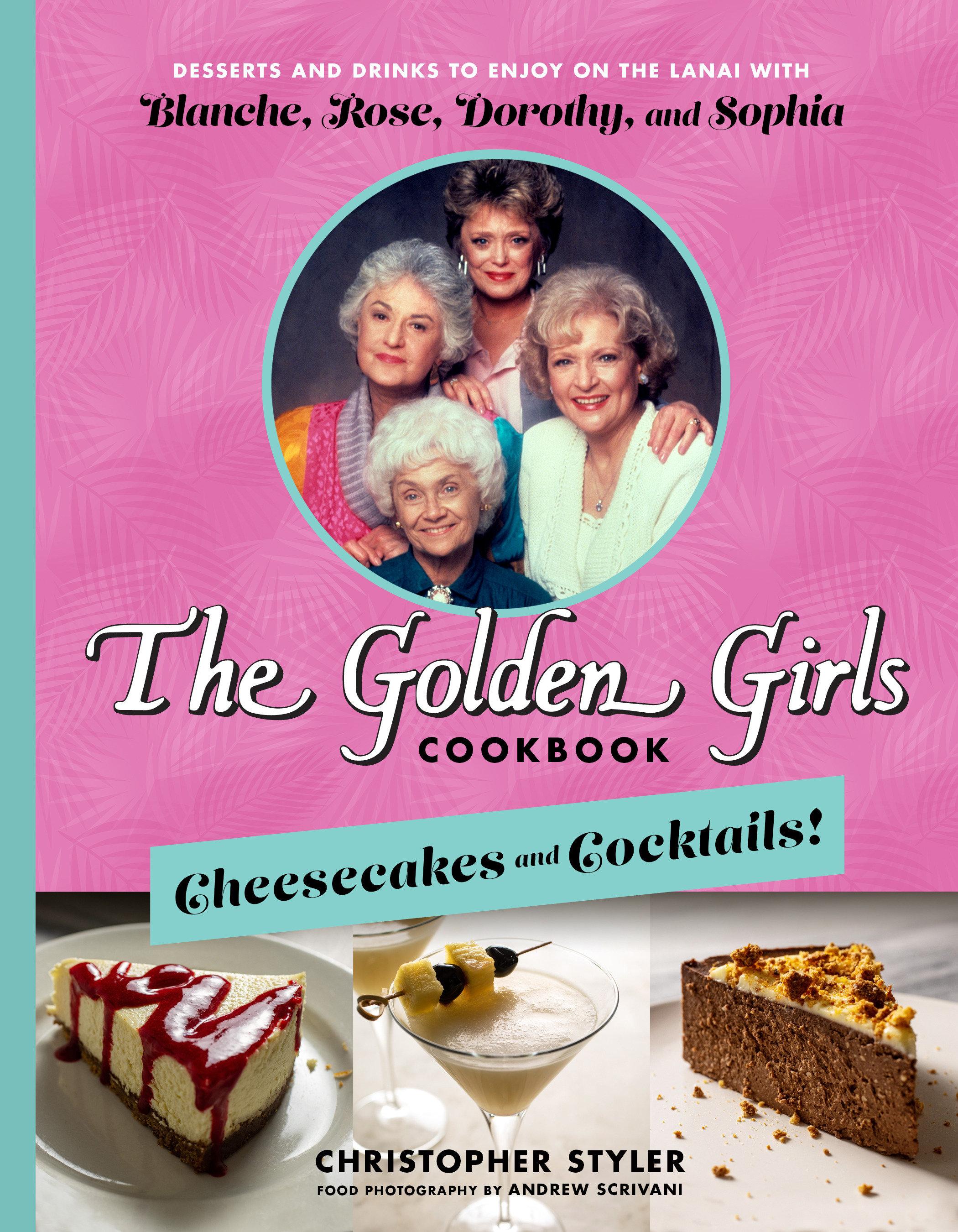 Vorderes Coverbild The Golden Girls Cookbook: Cheesecakes and Cocktails!