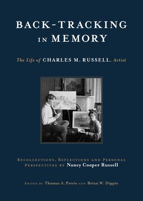 Vorderes Coverbild Back-Tracking in Memory: The Life of Charles M. Russell, Artist Recollections, Reflections and Personal Perspectives by Nancy Cooper Russell