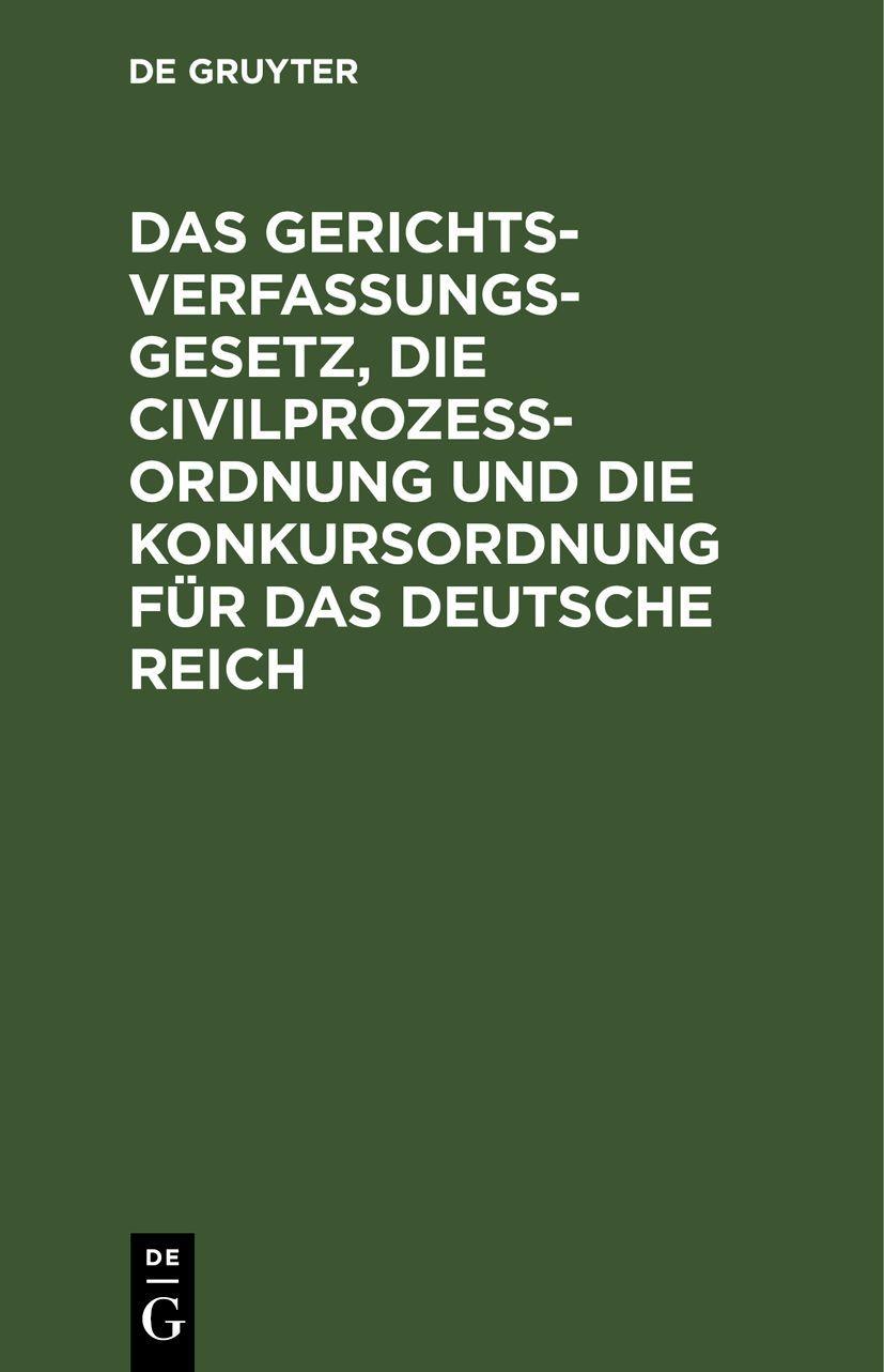 Vorderes Coverbild Das Gerichtsverfassungsgesetz, die Civilprozeßordnung und die Konkursordnung für das Deutsche Reich