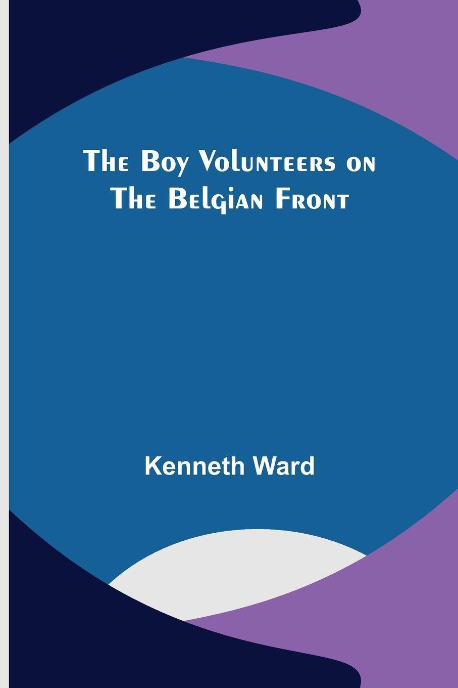 Vorderes Coverbild The Boy Volunteers on the Belgian Front