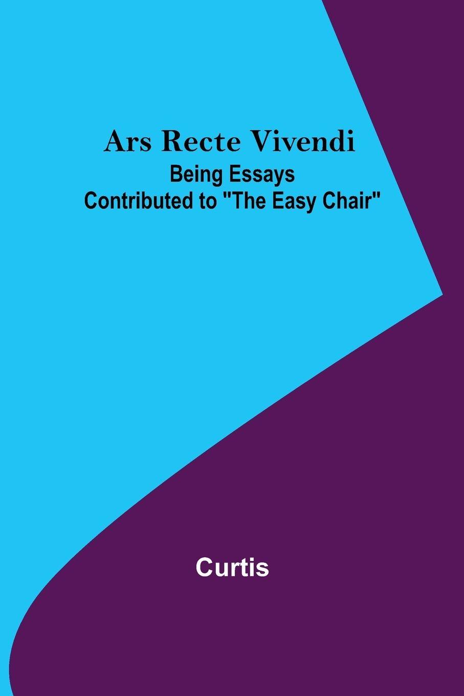 Vorderes Coverbild Ars Recte Vivendi; Being Essays Contributed to "The Easy Chair"