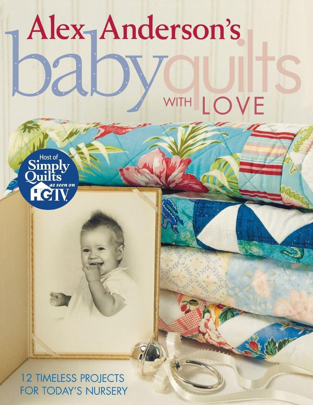 Vorderes Coverbild Alex Anderson's Baby Quilts with Love. 12 Timeless Projects for Today's Nursery - Print on Demand Edition