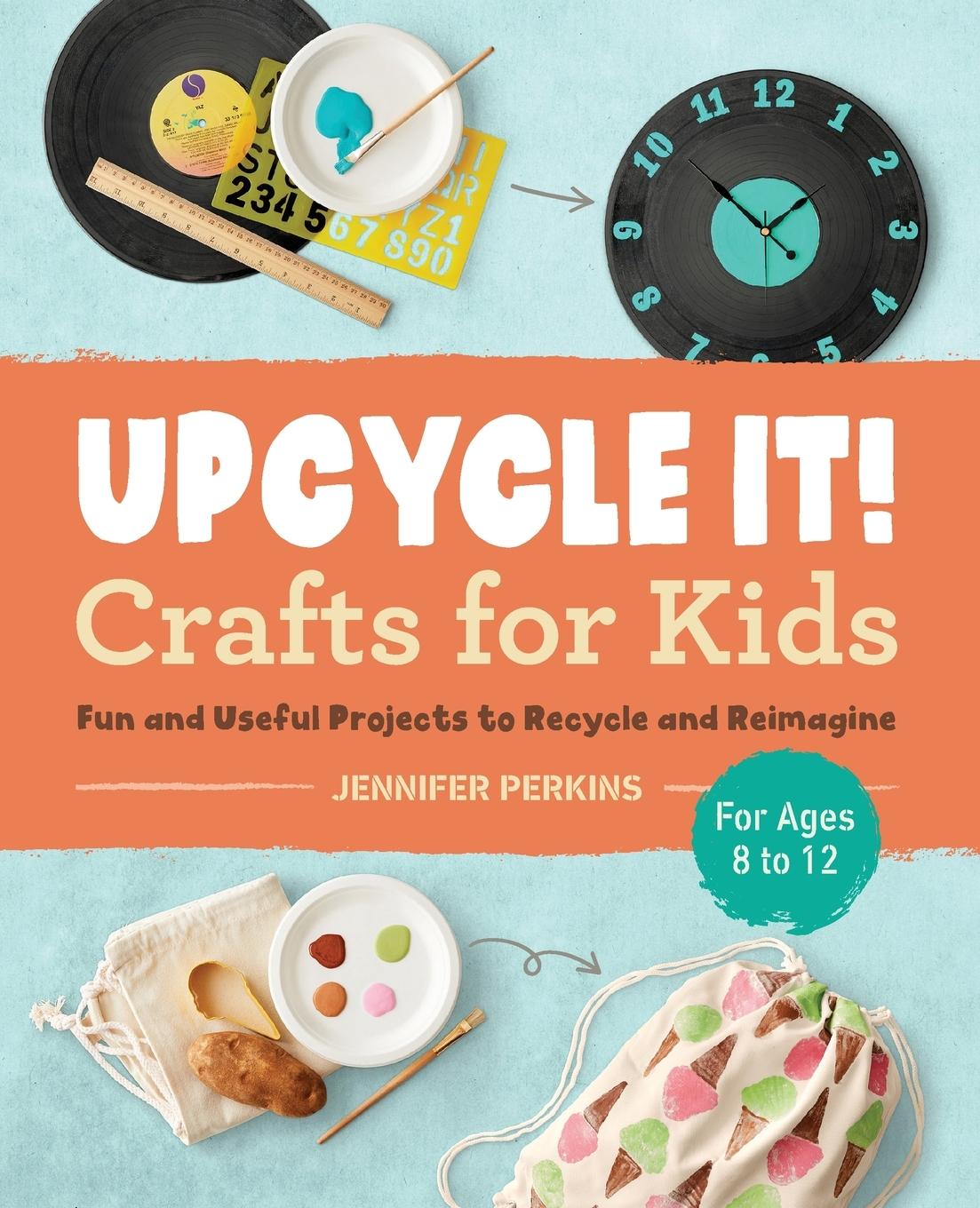 Vorderes Coverbild Upcycle It Crafts for Kids ages 8-12