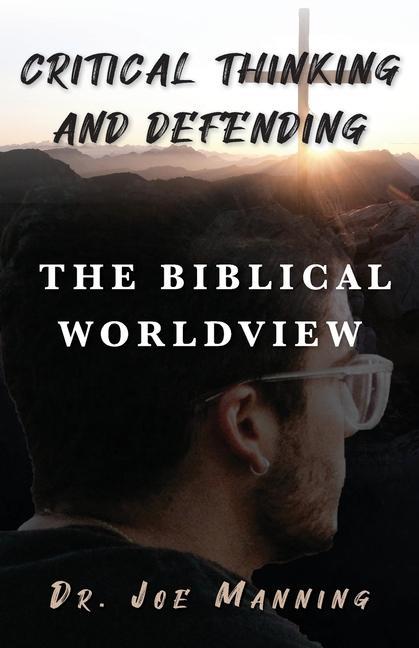 Vorderes Coverbild Critical Thinking and Defending the Biblical Worldview