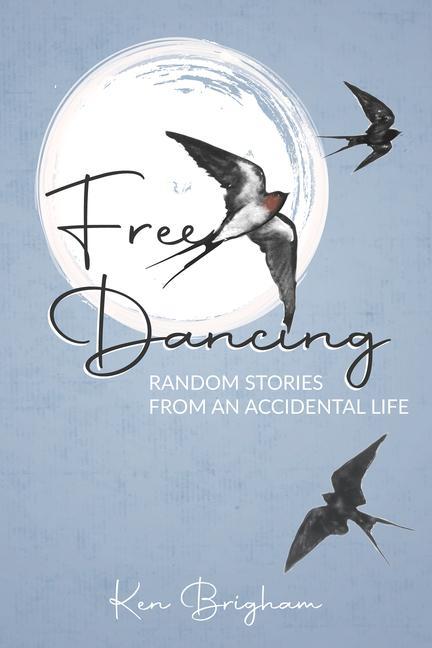 Vorderes Coverbild Free Dancing: Random Stories from an Accidental Life