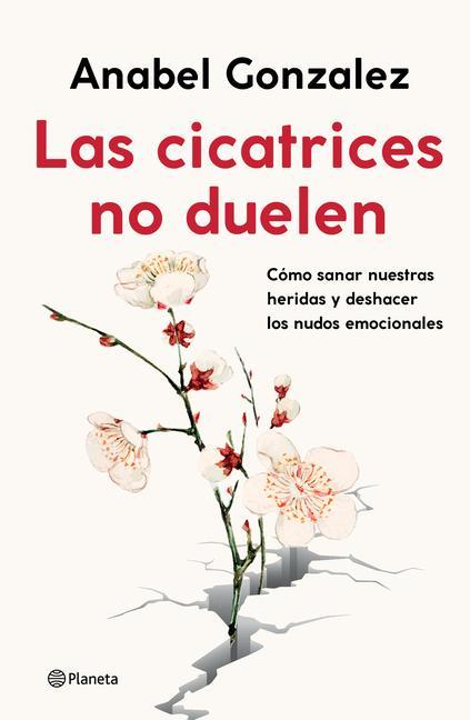 Vorderes Coverbild Las Cicatrices No Duelen: Como Sanar Nuestras Heridas Y Deshacer Los Nudos Emocionales / Wounds Don't Hurt
