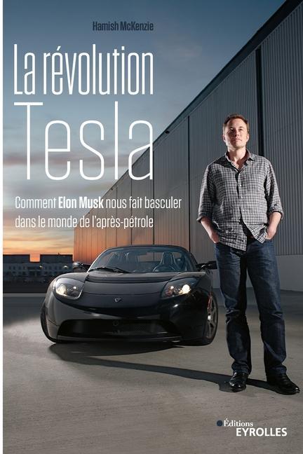 Vorderes Coverbild La révolution Tesla: Comment Elon Musk nous fait basculer dans le monde de l'après-pétrole