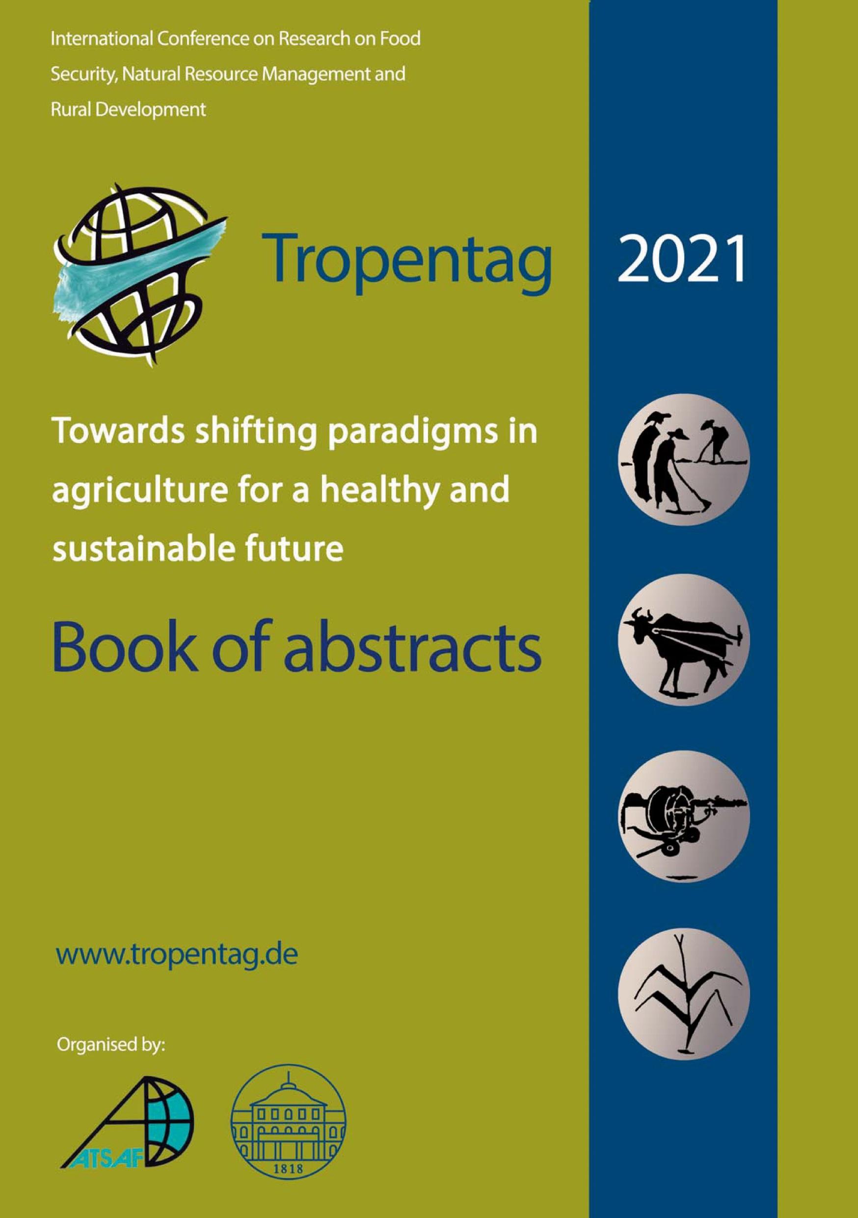 Vorderes Coverbild Tropentag 2021 - International Research on Food Security, Natural Resource Management and Rural Development.Towards shifting paradigms in agriculture for a healthy and sustainable future - Book of abstracts