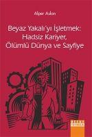 Vorderes Coverbild Beyaz Yakaliyi Isletmek Hadsiz Kariyer, Ölümlü Dünya ve Sayfiye