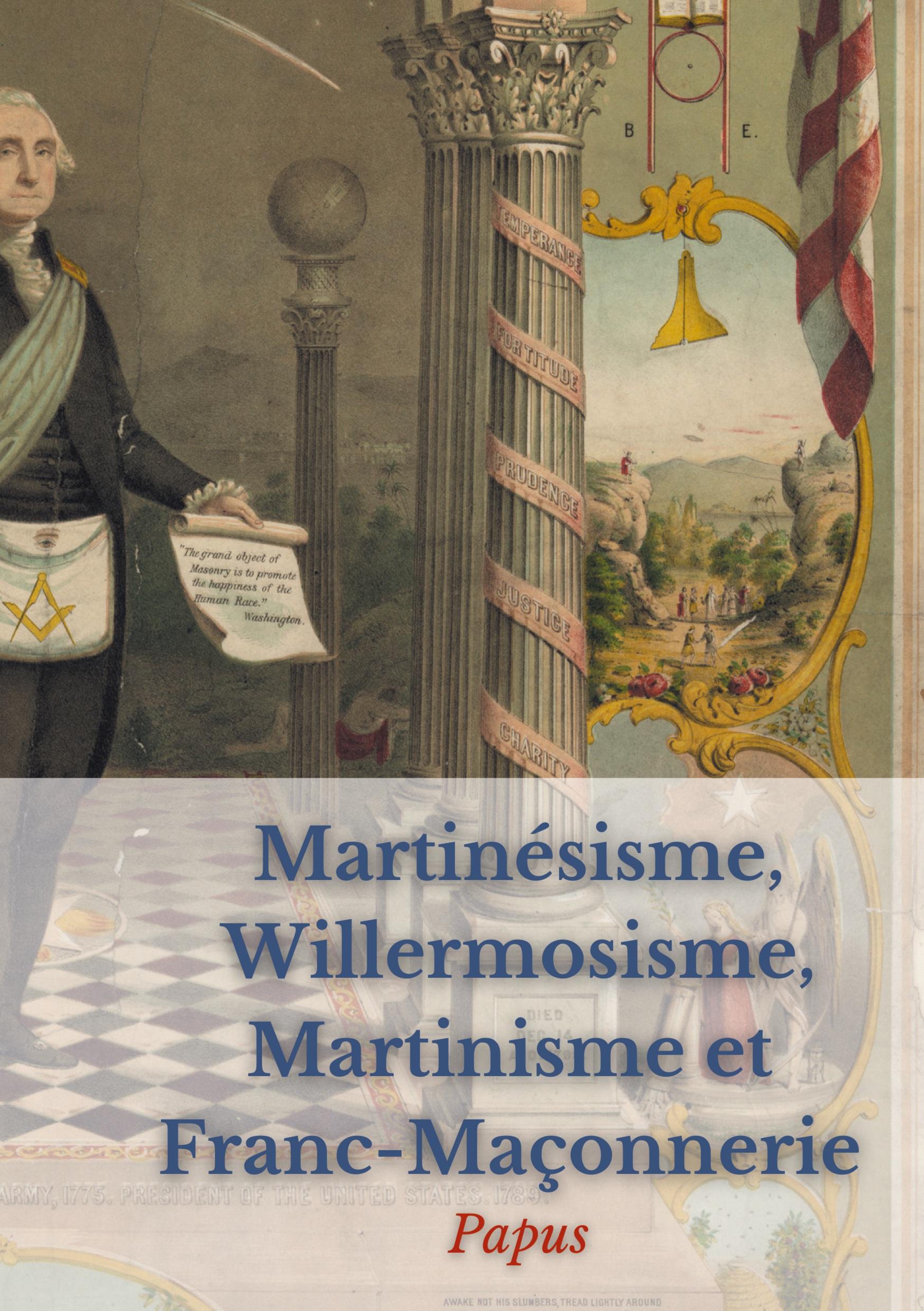 Vorderes Coverbild Martinésisme, Willermosisme, Martinisme et Franc-Maçonnerie : la quatre piliers de l'ésotérisme