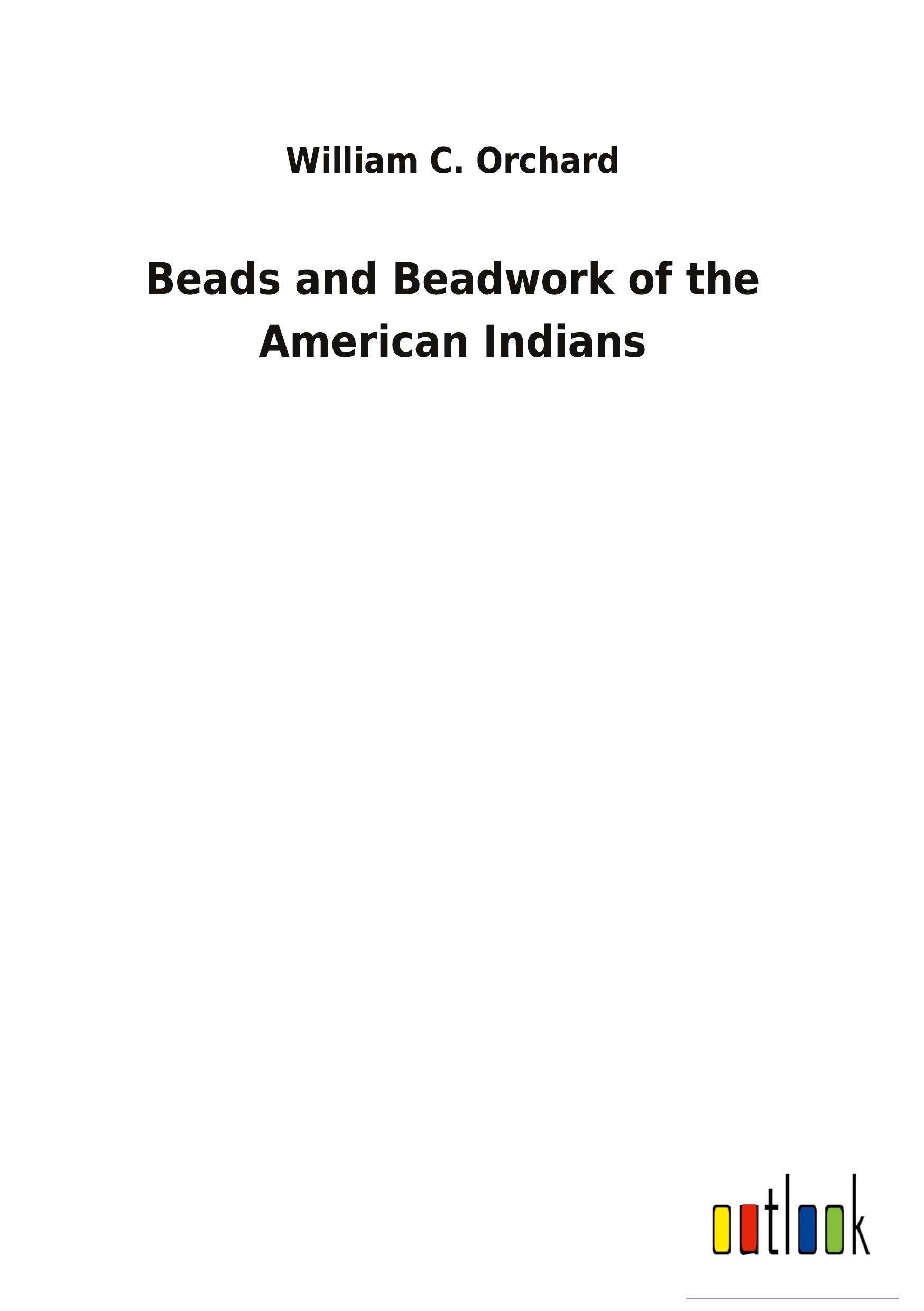 Vorderes Coverbild Beads and Beadwork of the American Indians