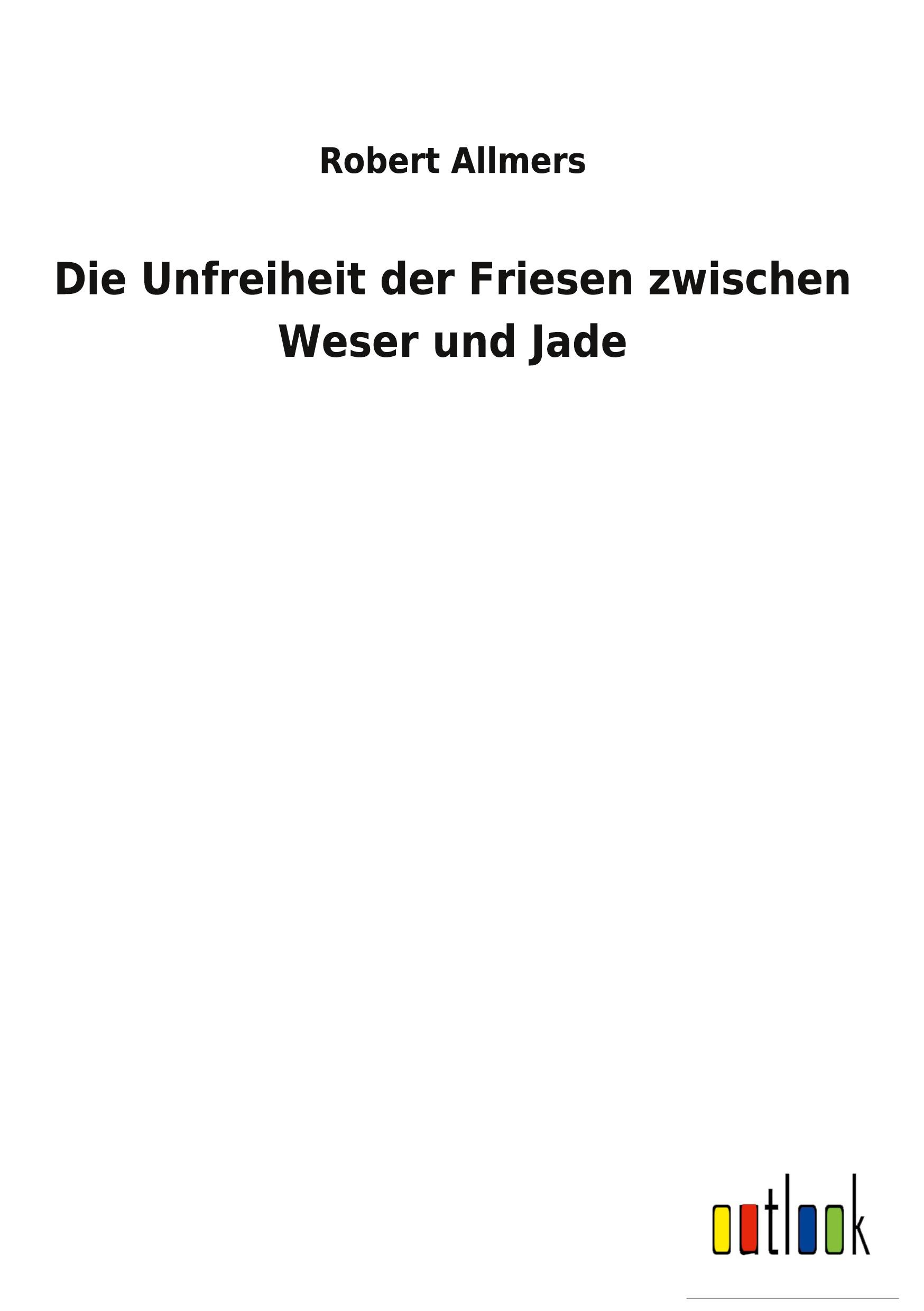 Vorderes Coverbild Die Unfreiheit der Friesen zwischen Weser und Jade