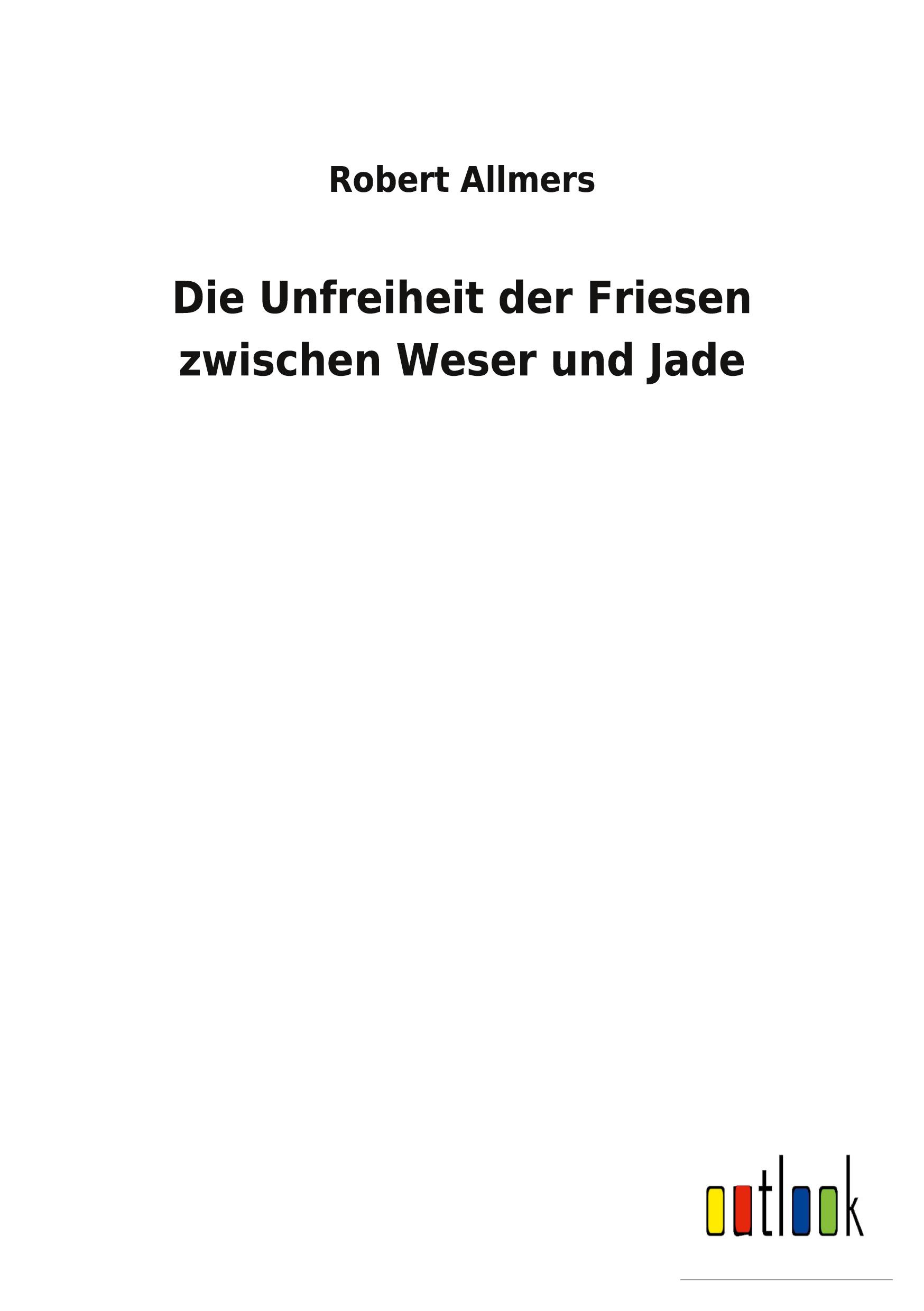 Vorderes Coverbild Die Unfreiheit der Friesen zwischen Weser und Jade