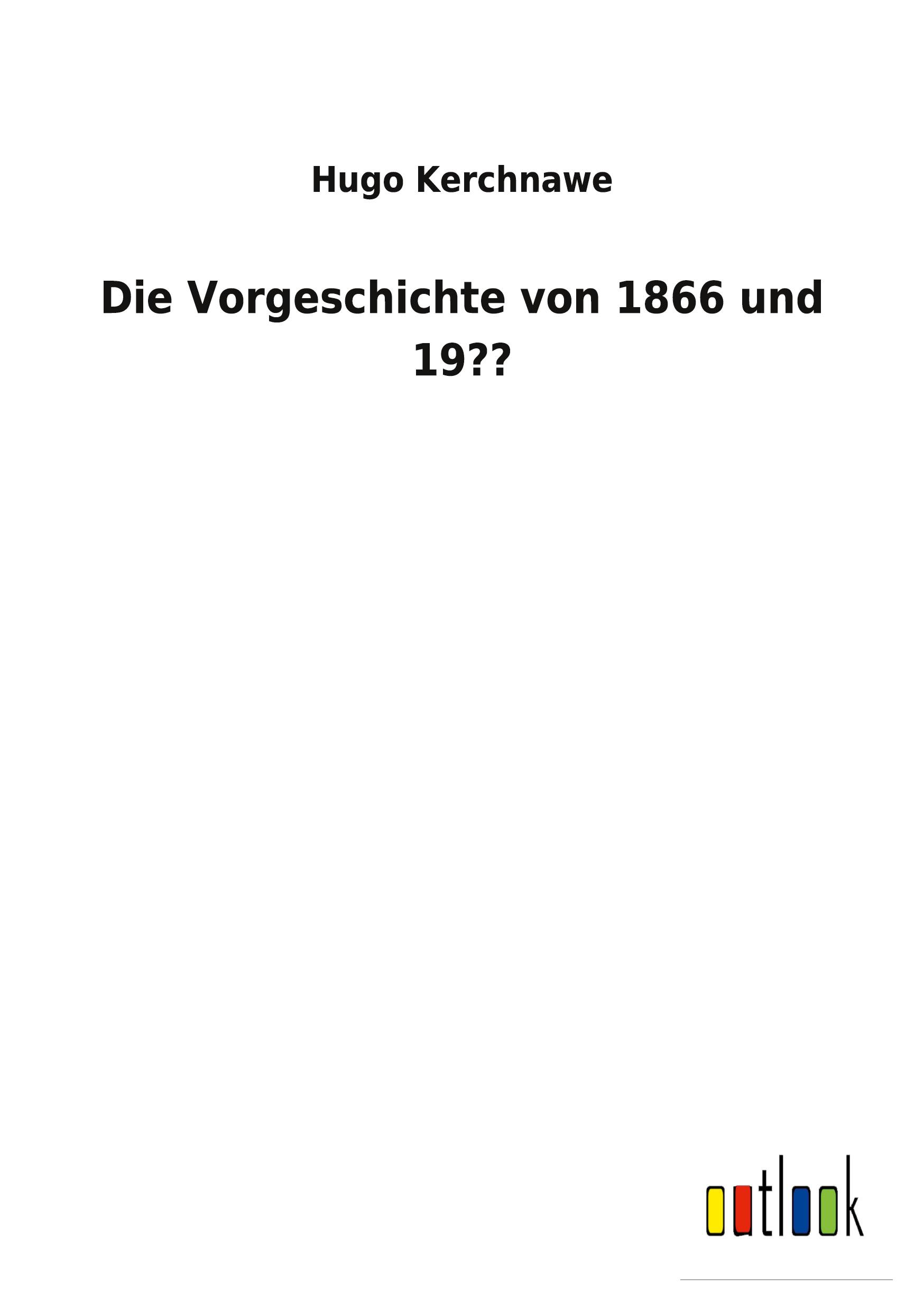 Vorderes Coverbild Die Vorgeschichte von 1866 und 19??