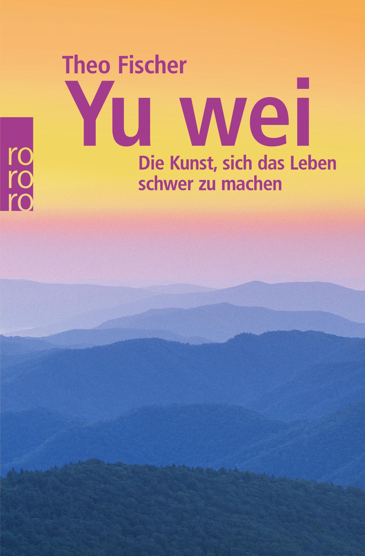 Vorderes Coverbild Yu wei: Die Kunst, sich das Leben schwer zu machen
