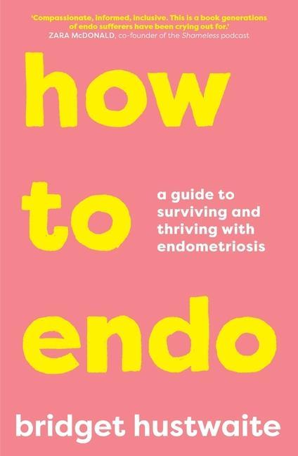 Vorderes Coverbild How to Endo: A Guide to Surviving and Thriving with Endometriosis