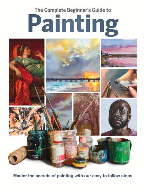 Vorderes Coverbild The Complete Beginner's Guide to Painting