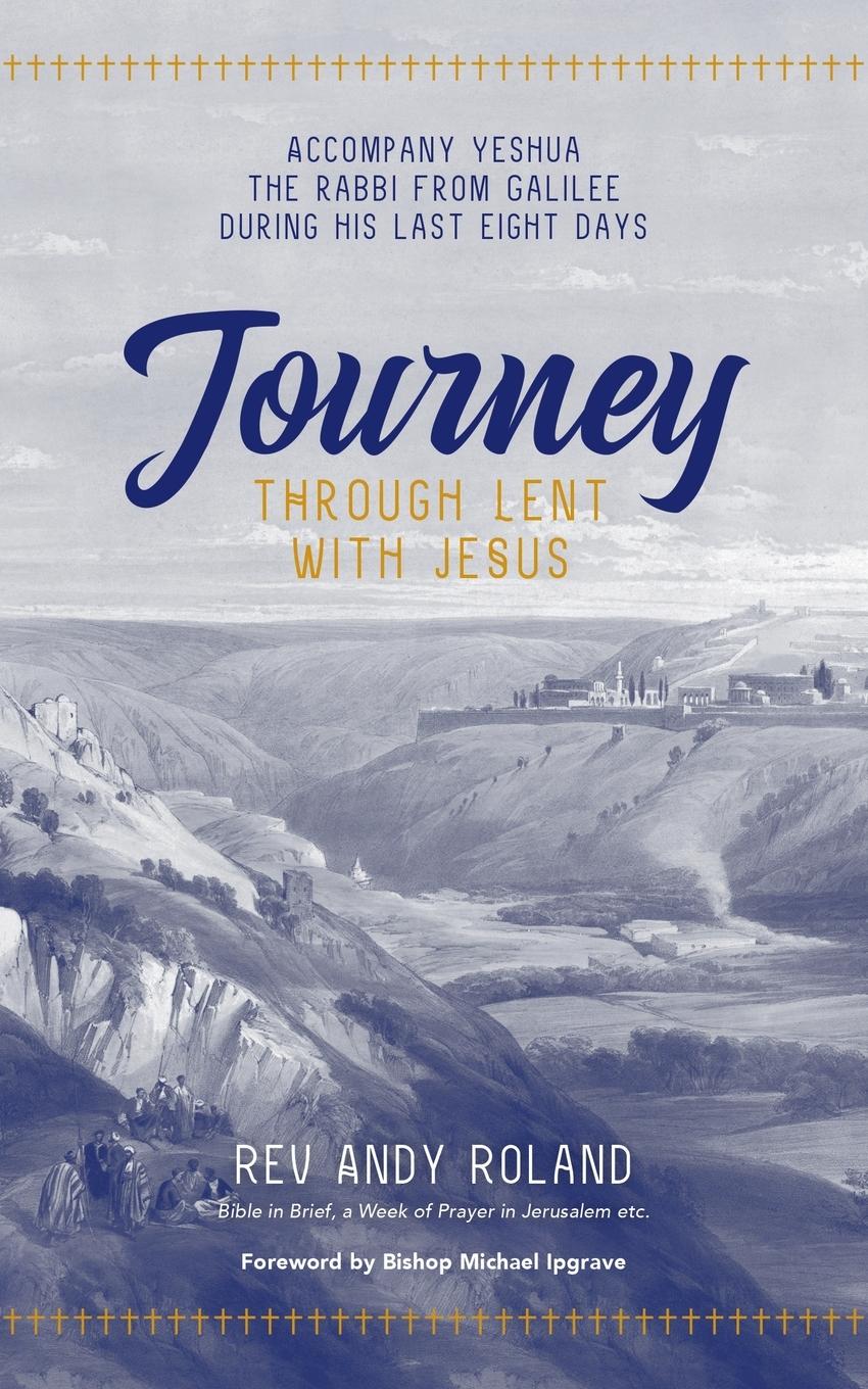 Vorderes Coverbild Journey through Lent with Jesus: Accompany Yesua the Rabbi from Galilee during his last eight days