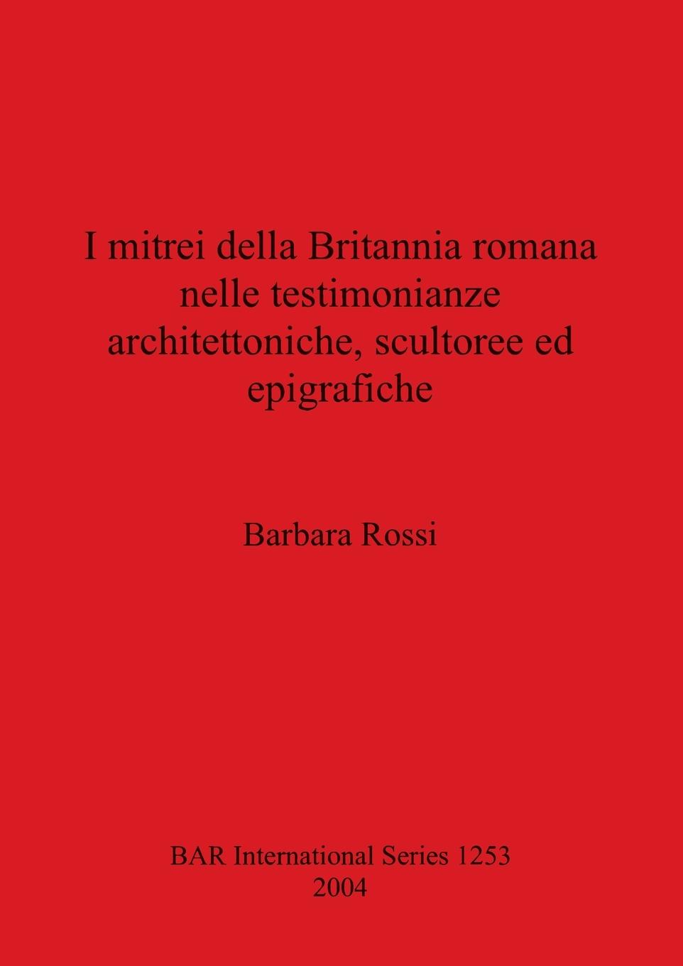 Vorderes Coverbild I mitrei della Britannia romana nelle testimonianze architettoniche, scultoree ed epigrafiche