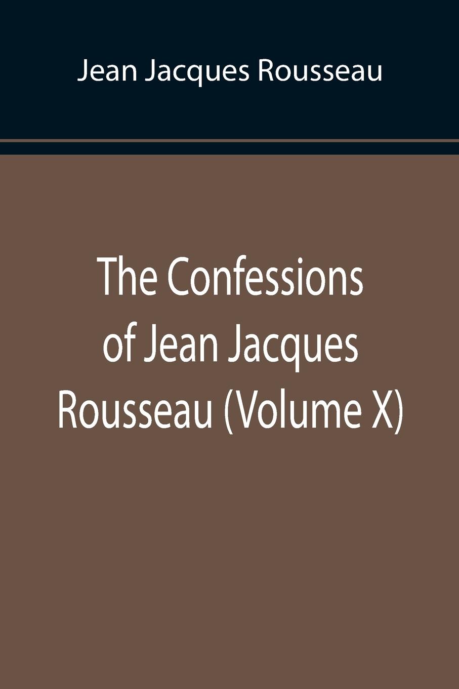 Vorderes Coverbild The Confessions of Jean Jacques Rousseau (Volume X)
