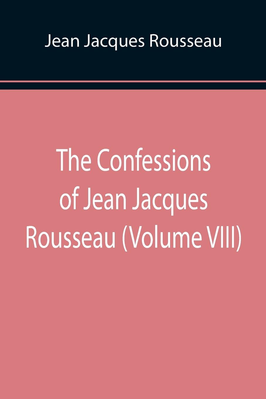 Vorderes Coverbild The Confessions of Jean Jacques Rousseau (Volume VIII)