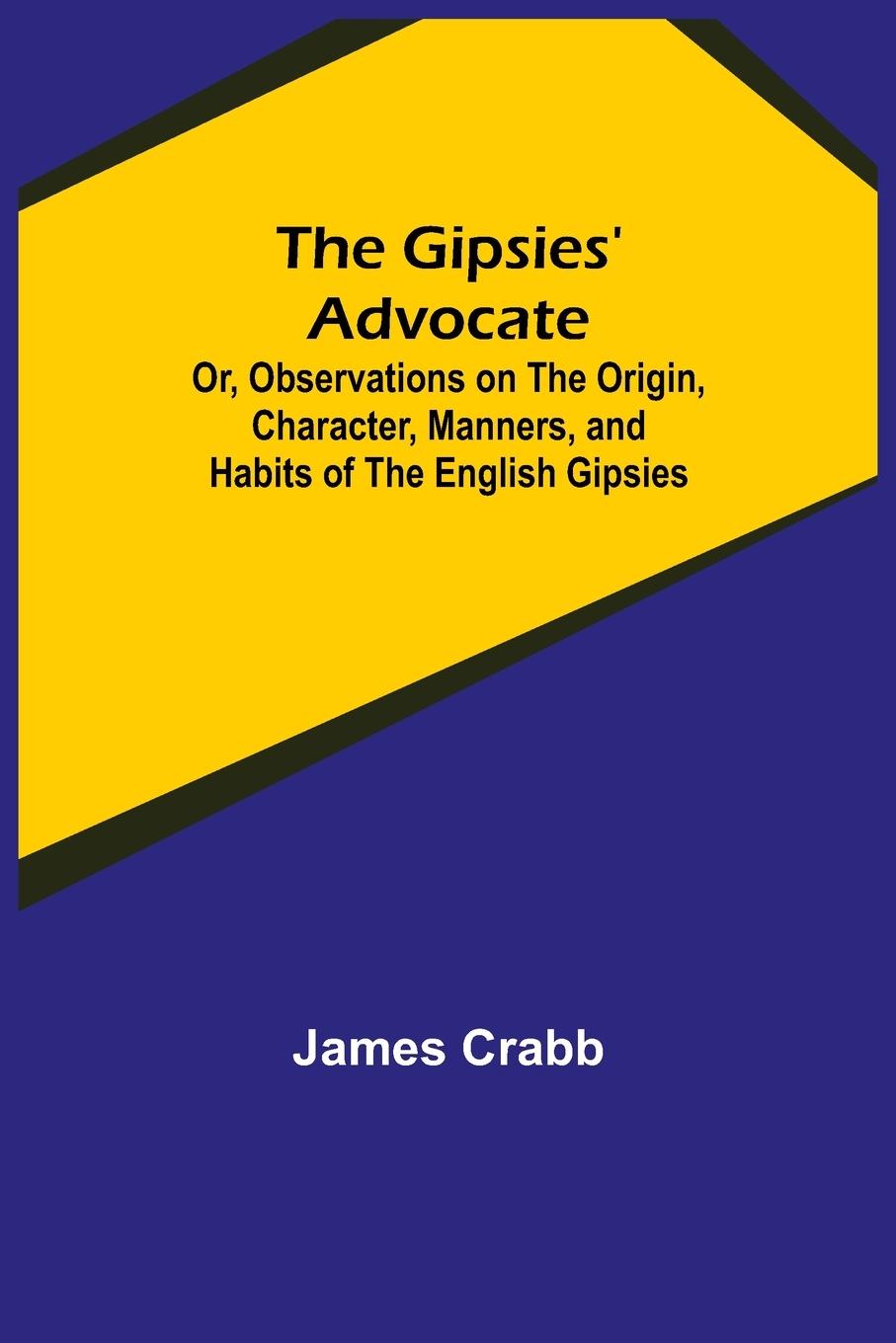 Vorderes Coverbild The Gipsies' Advocate; Or, Observations on the Origin, Character, Manners, and Habits of the English Gipsies