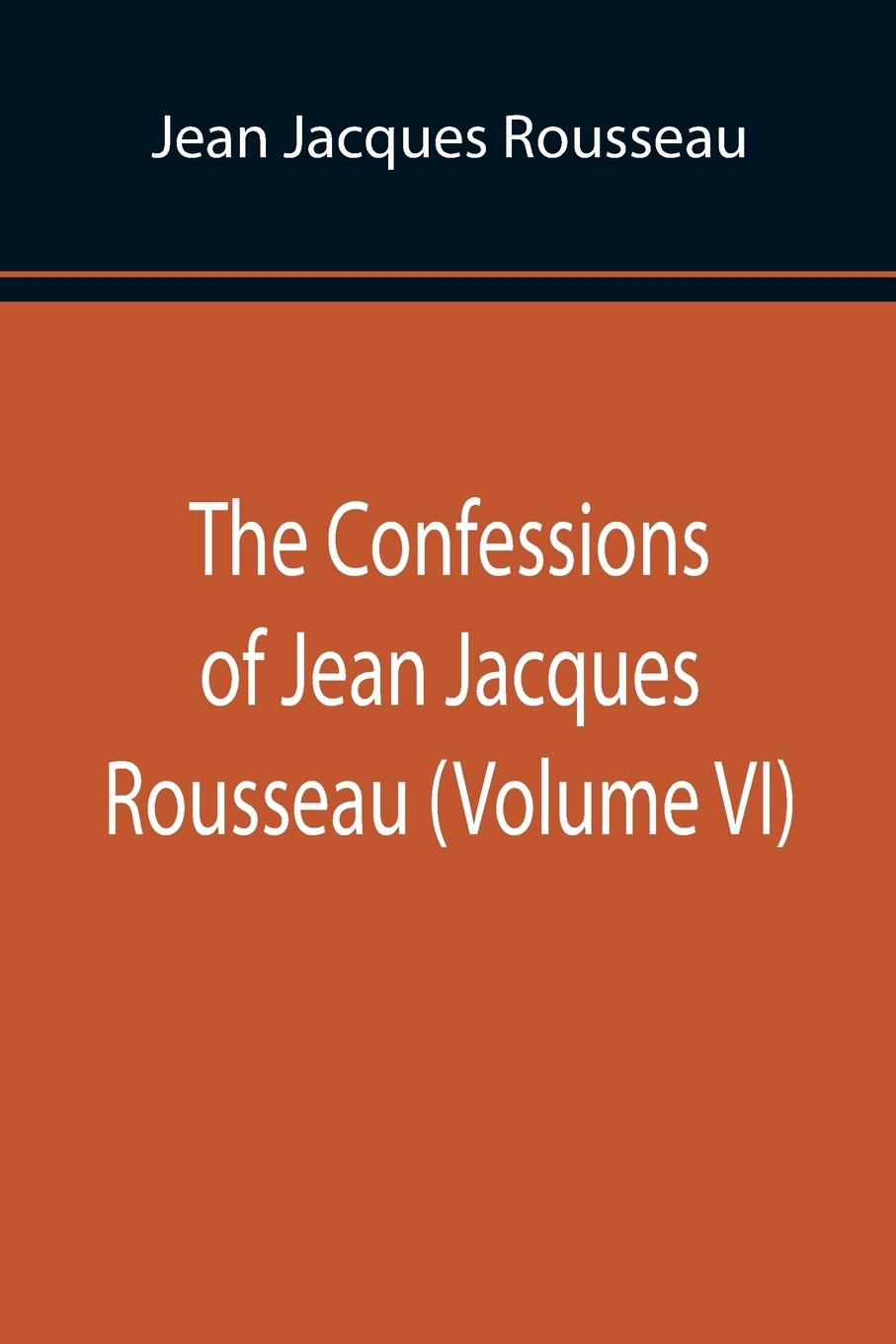 Vorderes Coverbild The Confessions of Jean Jacques Rousseau (Volume VI)