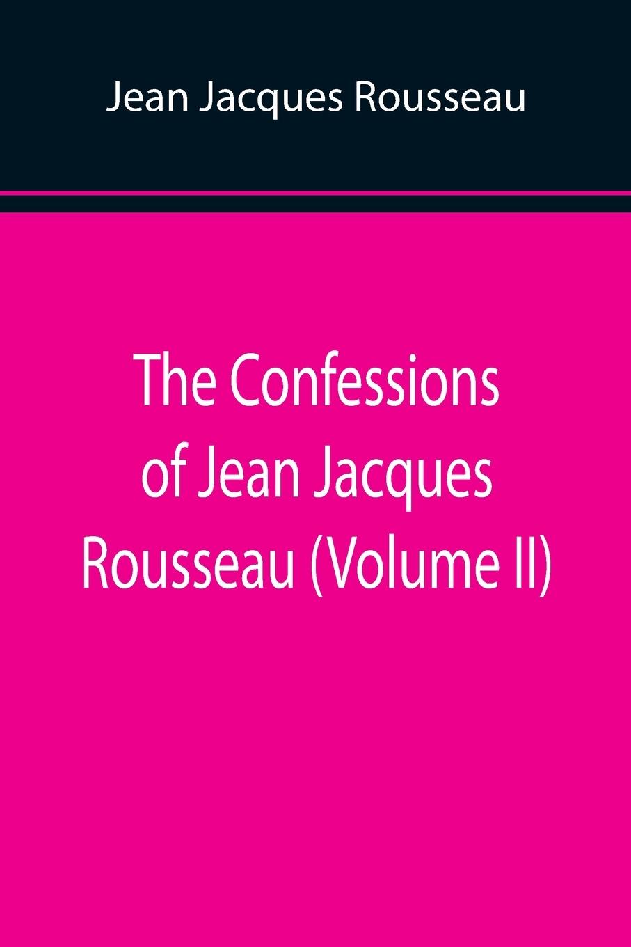 Vorderes Coverbild The Confessions of Jean Jacques Rousseau (Volume II)