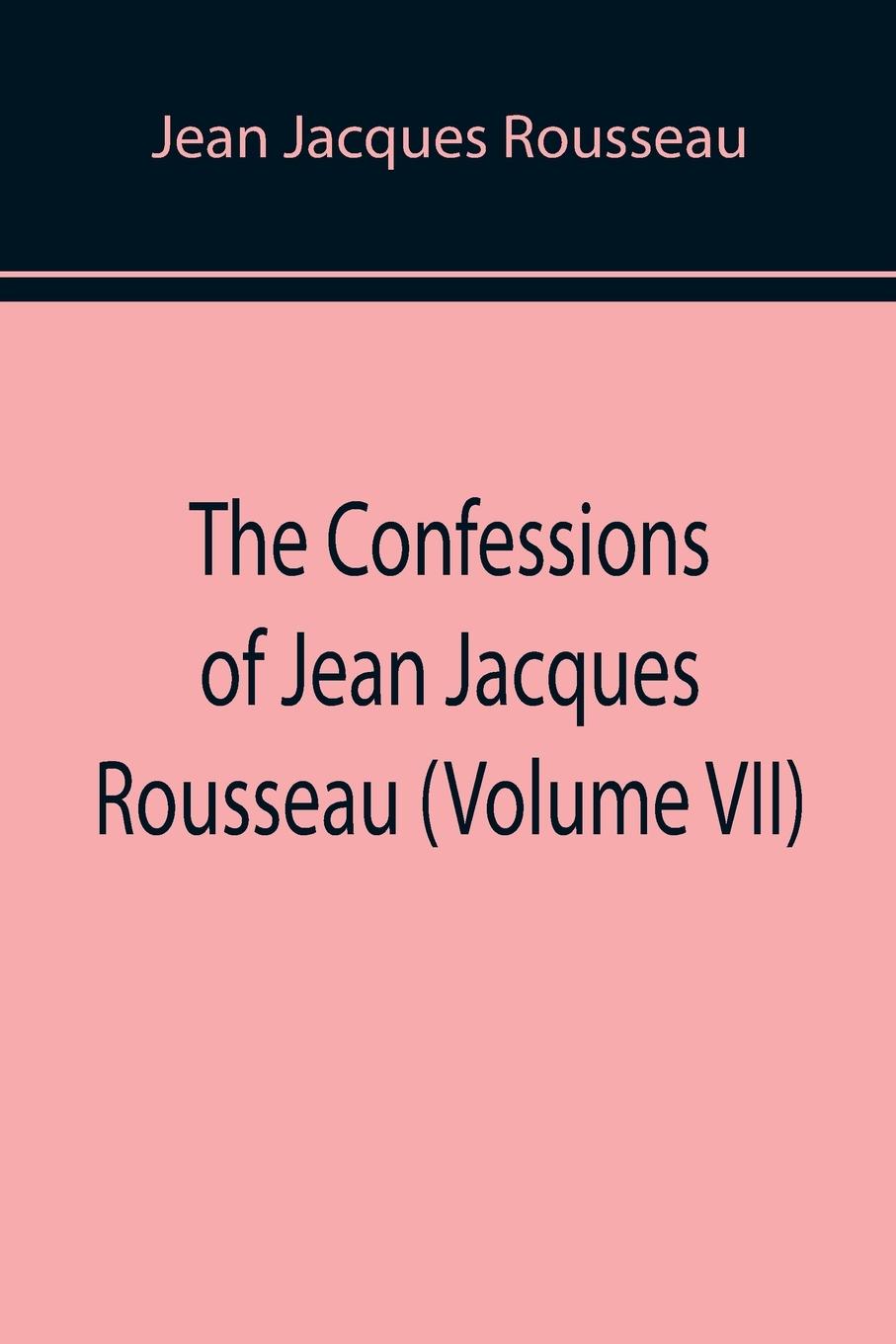 Vorderes Coverbild The Confessions of Jean Jacques Rousseau (Volume VII)