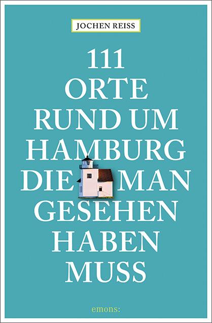 Vorderes Coverbild 111 Orte rund um Hamburg, die man gesehen haben muss