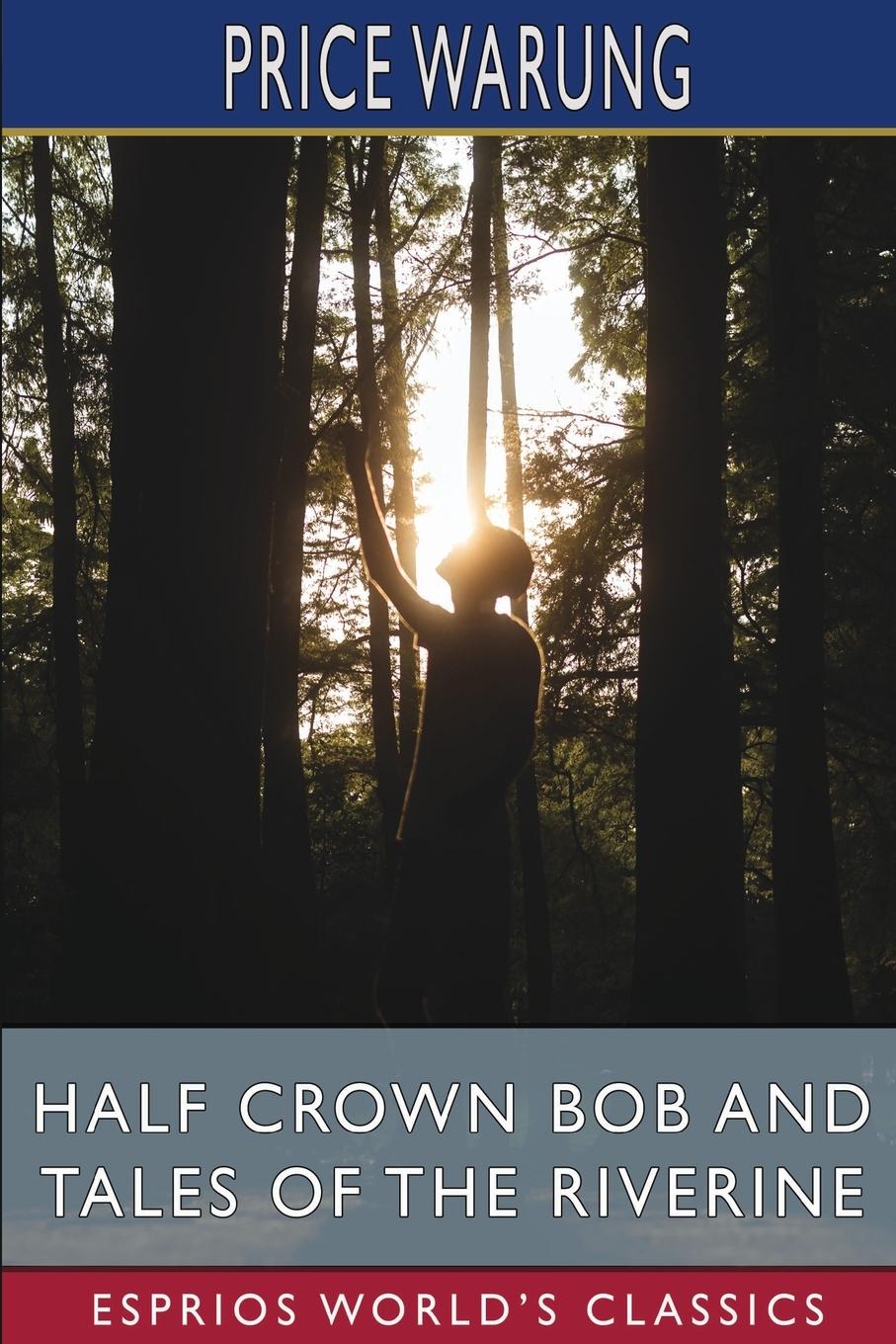 Vorderes Coverbild Half Crown Bob and Tales of the Riverine (Esprios Classics)