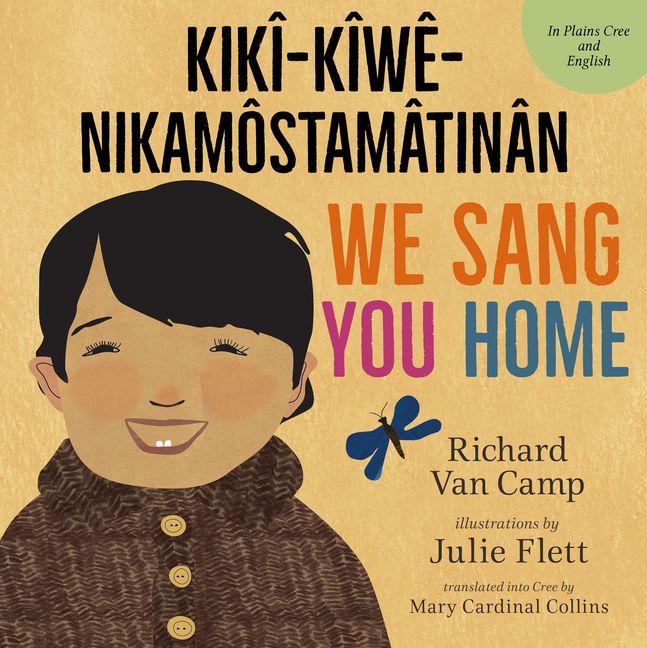 Vorderes Coverbild We Sang You Home / Kikî-Kîwê-Nikamôstamâtinân