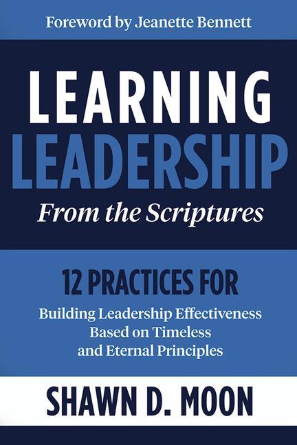 Vorderes Coverbild Learning Leadership from the Scriptures: 12 Practices for Building Leadership Effectiveness Based on Timeless and Eternal Principles