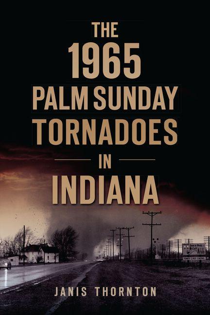 Vorderes Coverbild The 1965 Palm Sunday Tornadoes in Indiana