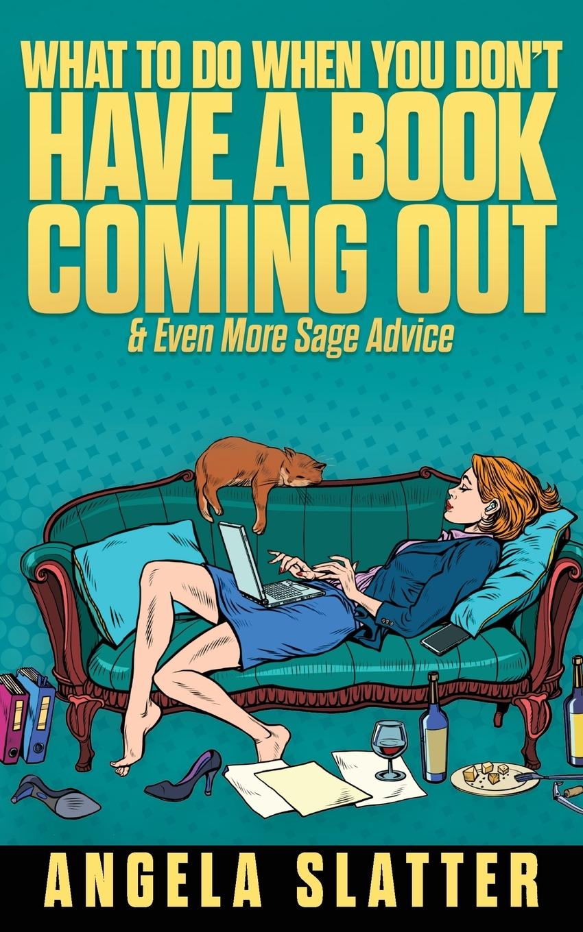 Vorderes Coverbild What To Do When You Don't Have A Book Coming Out & Even More Sage Advice