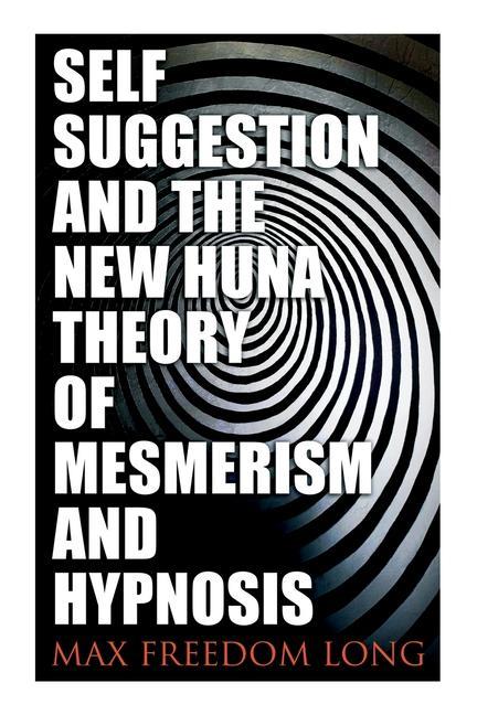 Vorderes Coverbild Self-Suggestion and the New Huna Theory of Mesmerism and Hypnosis