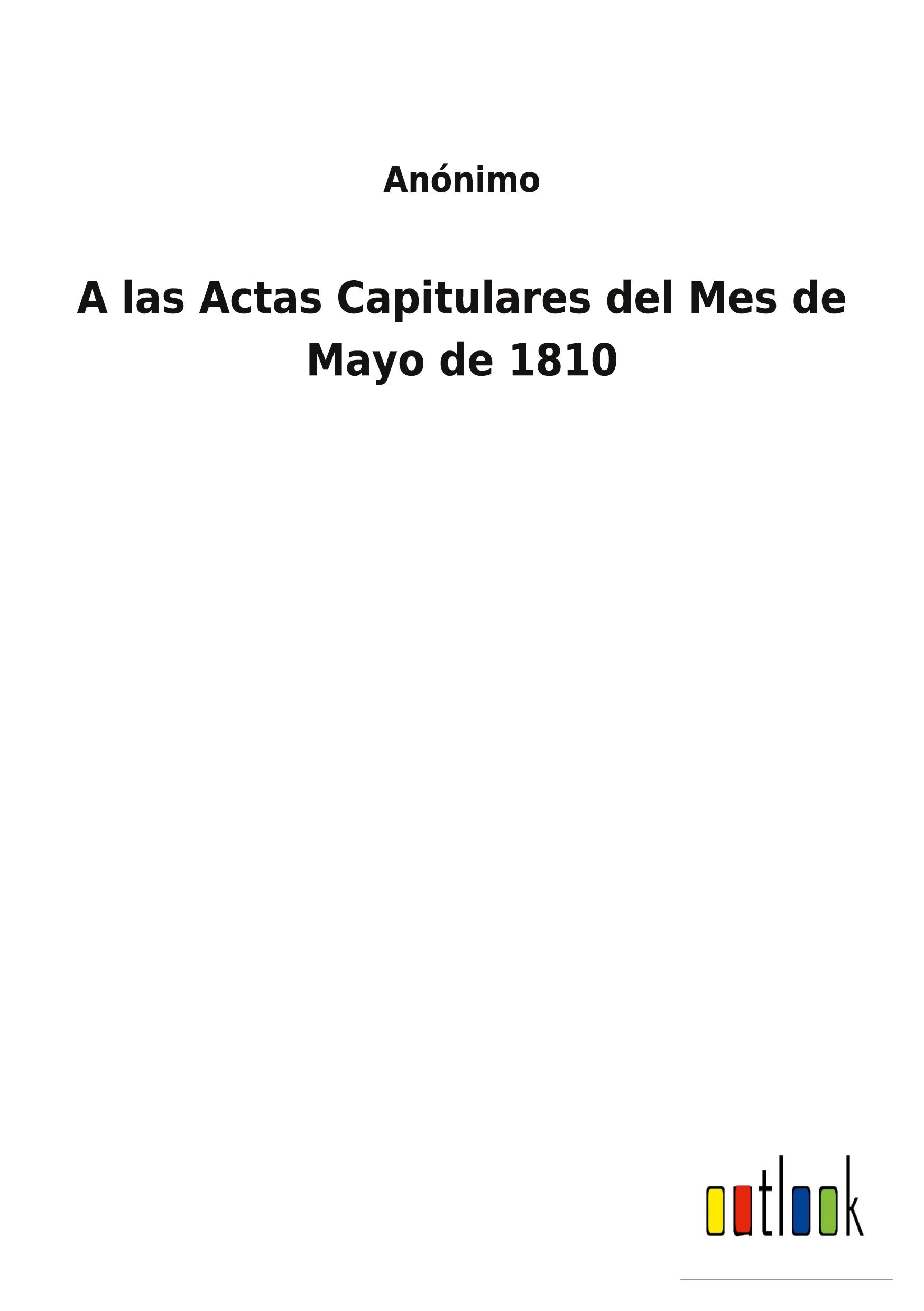 Vorderes Coverbild A las Actas Capitulares del Mes de Mayo de 1810