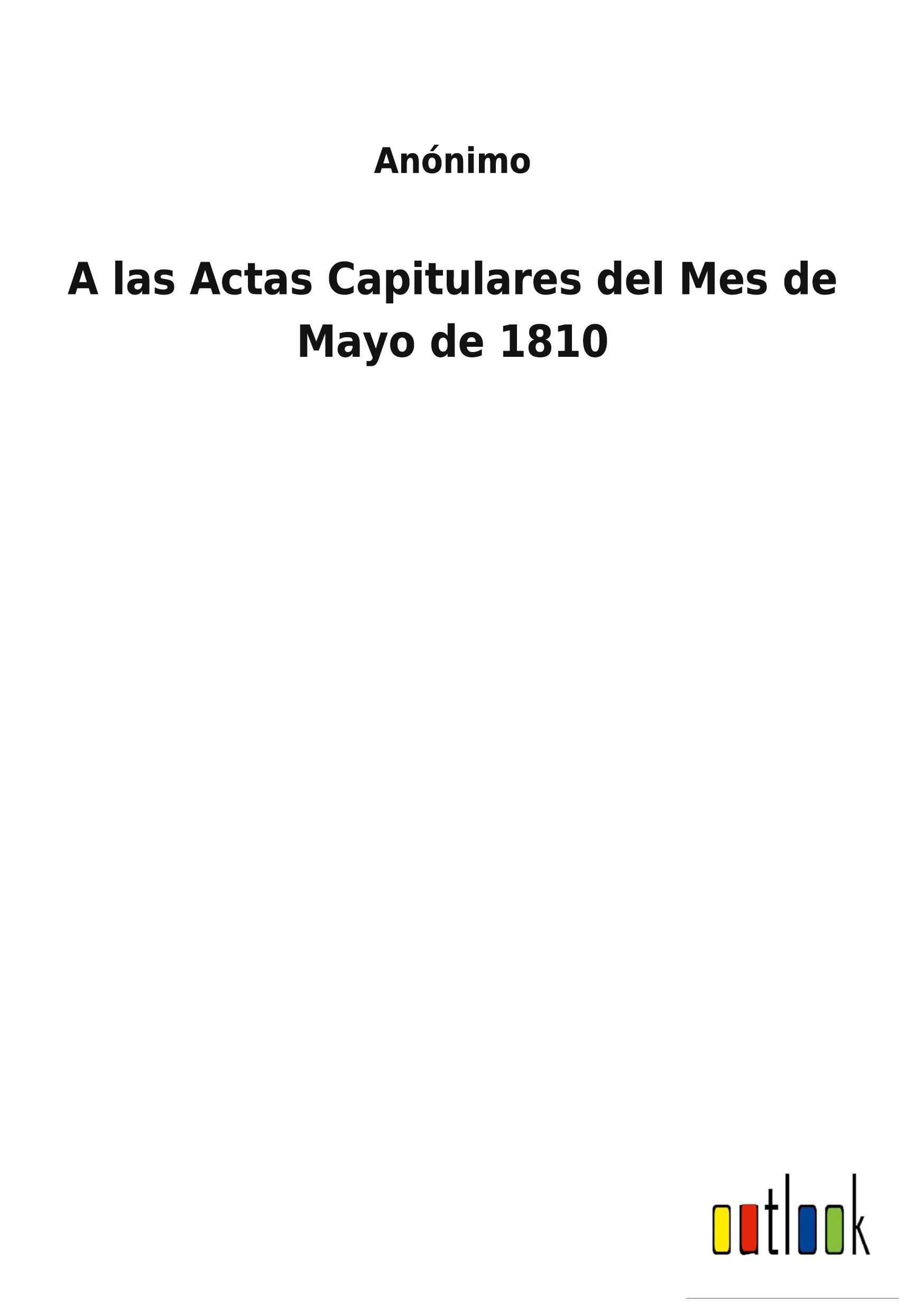 Vorderes Coverbild A las Actas Capitulares del Mes de Mayo de 1810