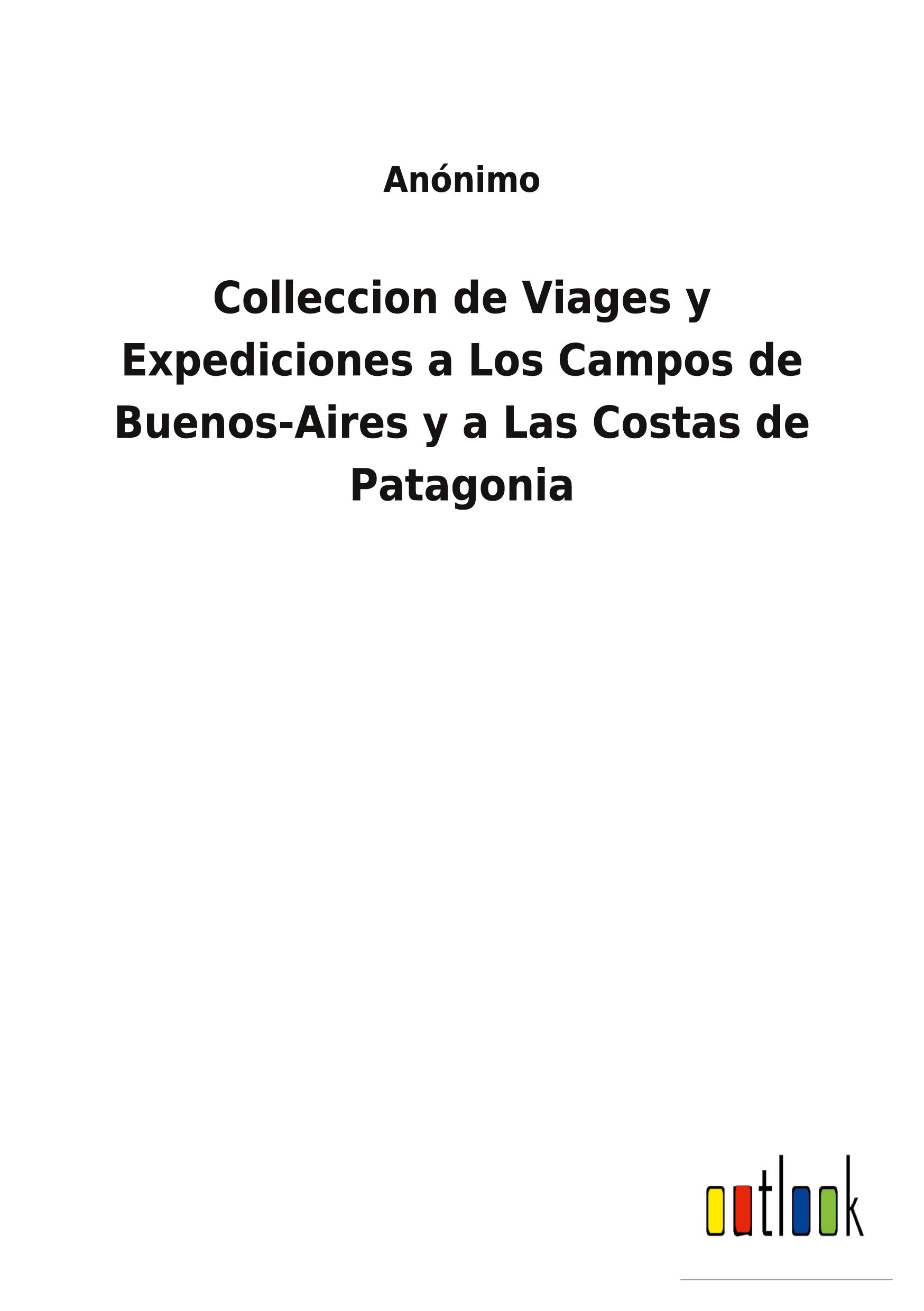Vorderes Coverbild Colleccion de Viages y Expediciones a Los Campos de Buenos-Aires y a Las Costas de Patagonia