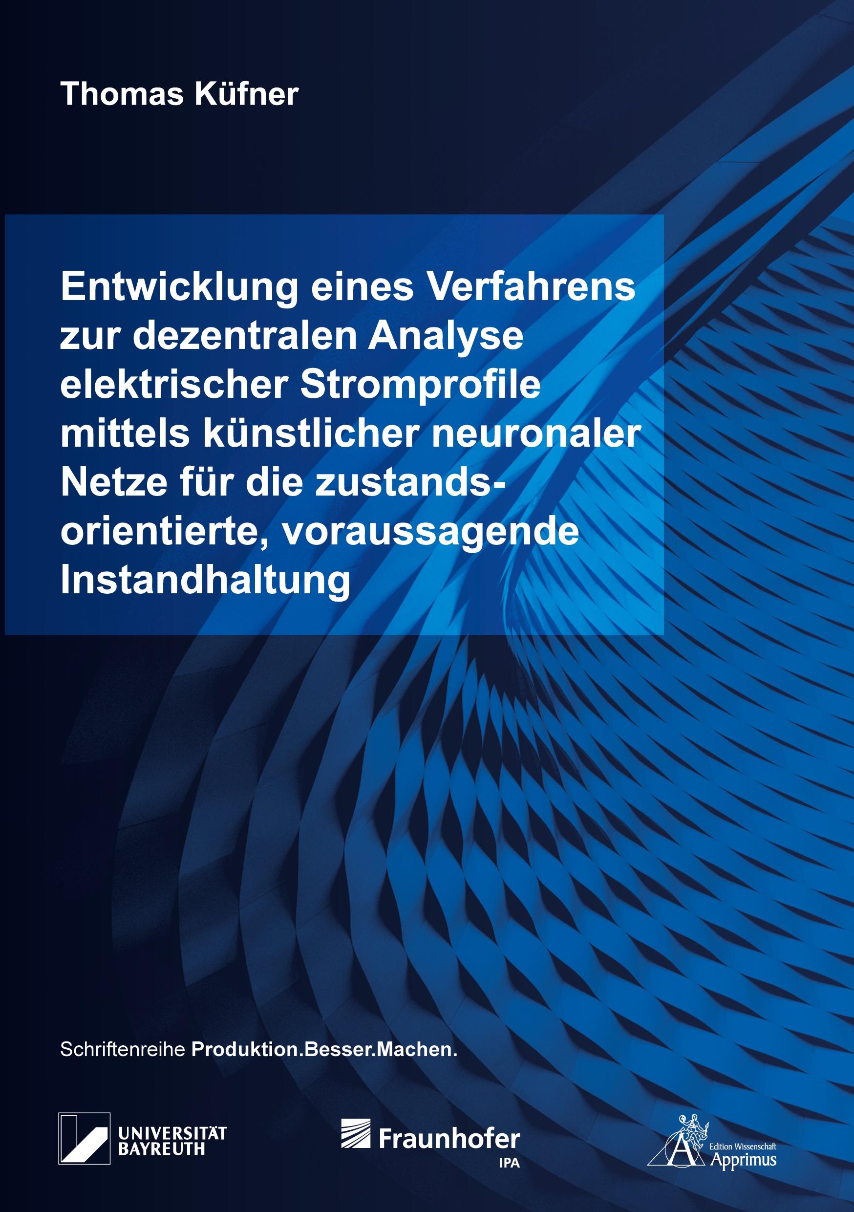 Vorderes Coverbild Entwicklung eines Verfahrens zur dezentralen Analyse elektrischer Stromprofile mittels künstlicher neuronaler Netze für die zustandsorientierte, voraussagende Instandhaltung