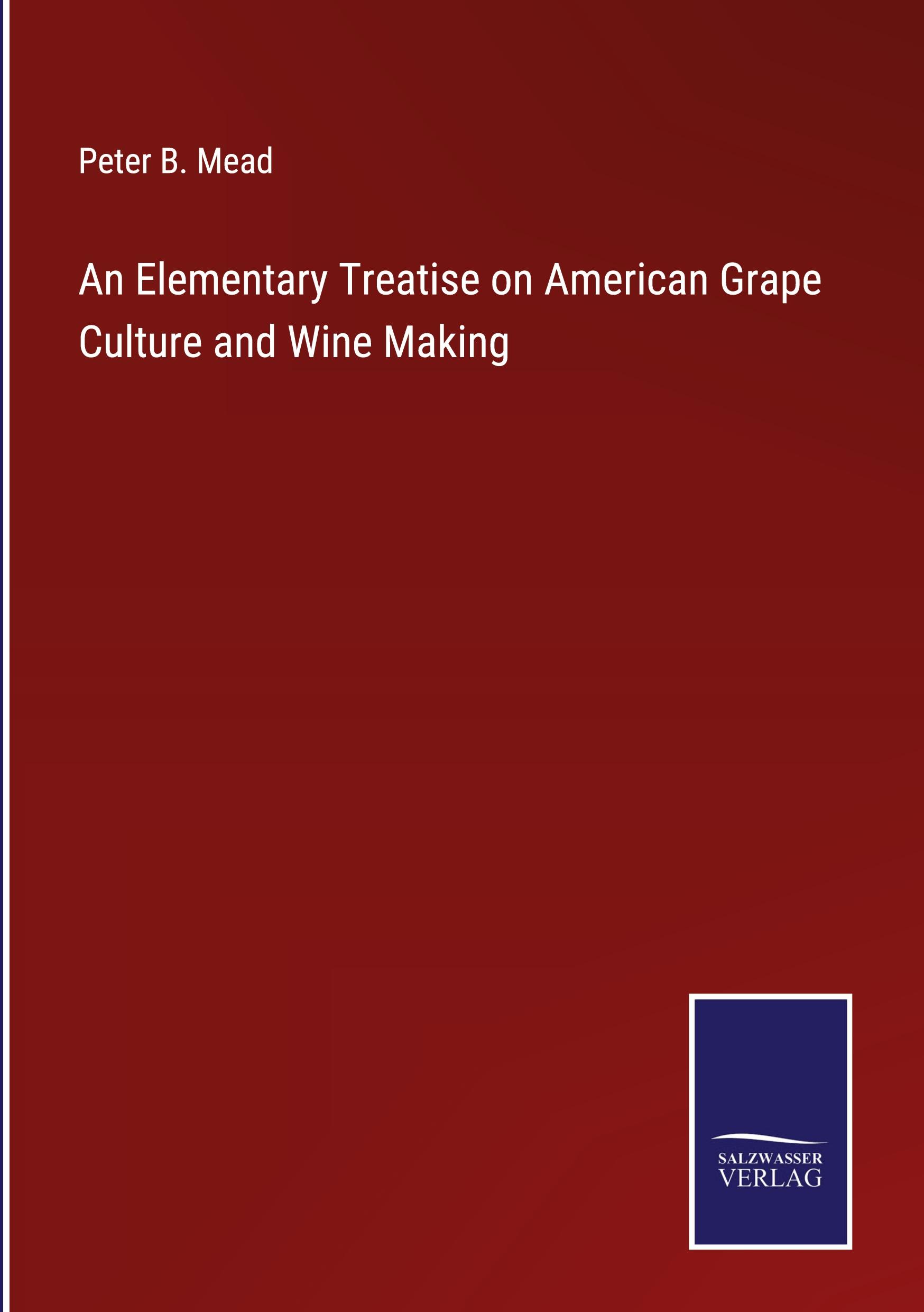 Vorderes Coverbild An Elementary Treatise on American Grape Culture and Wine Making