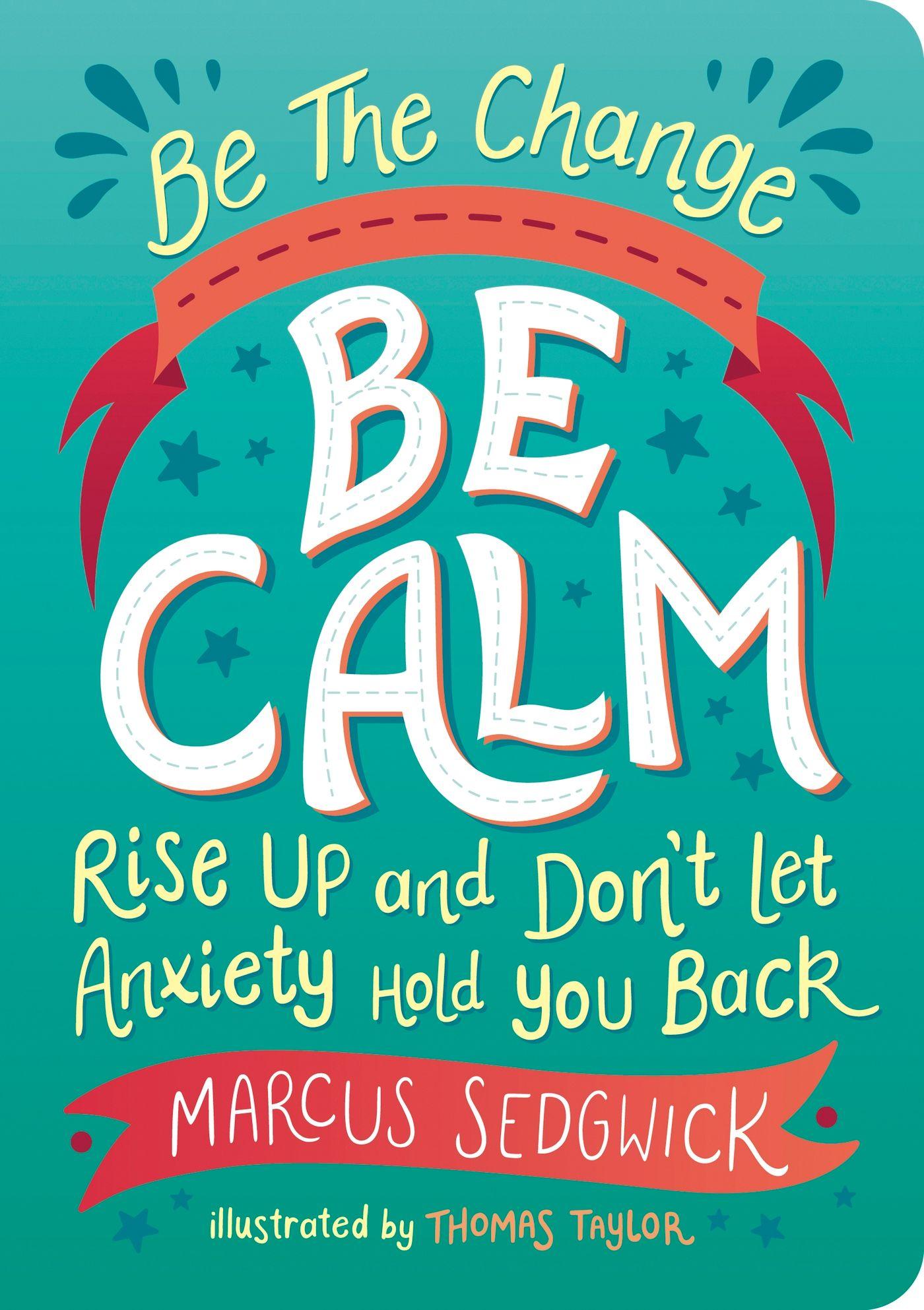 Vorderes Coverbild Be the Change: Be Calm: Rise Up and Don't Let Anxiety Hold You Back