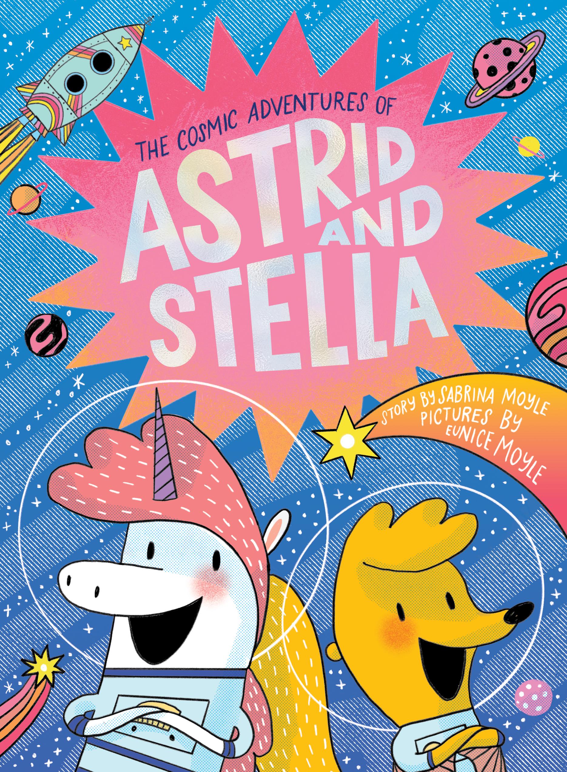 Vorderes Coverbild The Cosmic Adventures of Astrid and Stella (the Cosmic Adventures of Astrid and Stella Book #1 (a Hello!lucky Book))