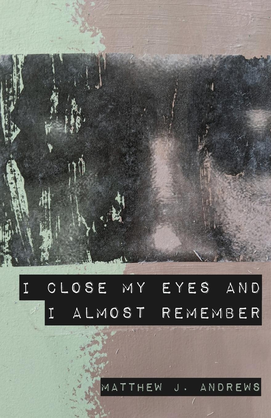 Vorderes Coverbild I Close My Eyes and I Almost Remember